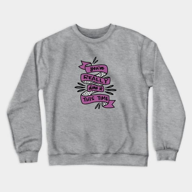 You're really done it now Crewneck Sweatshirt by LetsOverThinkIt